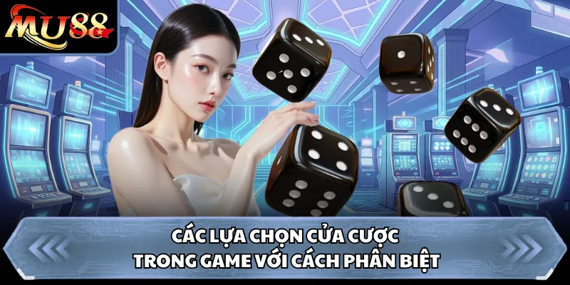 Các lựa chọn cửa cược trong game với cách phân biệt