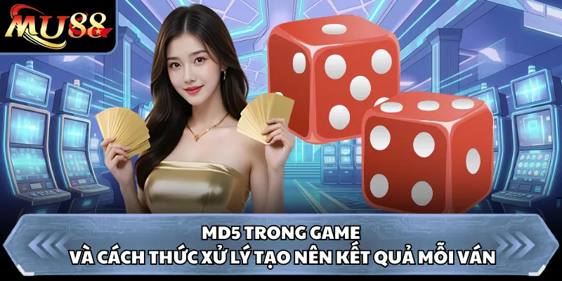 MD5 trong game và cách thức xử lý tạo nên kết quả mỗi ván