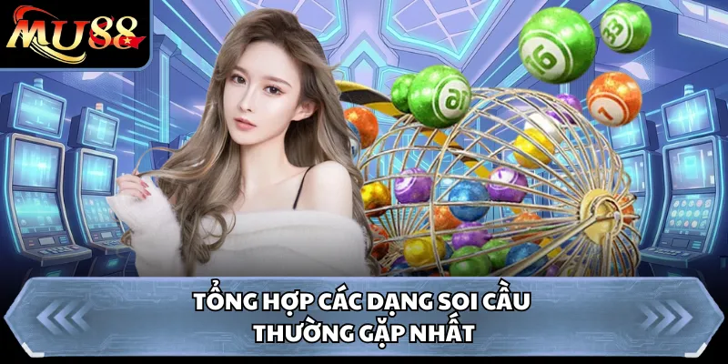 Tổng hợp các dạng soi cầu thường gặp nhất